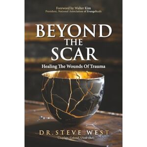West, Dr Steve Beyond The Scar: Healing The Wounds Of Trauma (Scarred Series) West, Dr Steve Beyond The Scar: Healing The Wounds Of Trauma (Scarred Series)