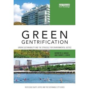 Gould, Kenneth Green Gentrification: Urban sustainability and the struggle for environmental justice (Routledge Equity, Justice and the Sustainable City series) Gould, Kenneth Green Gentrification: Urban sustainability and the struggle for environmental justice (Routledge Equity, Justice and the Sustainable City series)