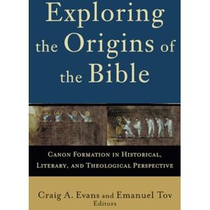 Evans Exploring the Origins of the Bible: Canon Formation in Historical, Literary, and Theological Perspective (Acadia Studies in Bible and Theology) Evans Exploring the Origins of the Bible: Canon Formation in Historical, Literary, and Theological Perspective (Acadia Studies in Bible and Theology)