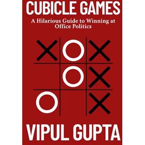 Gupta, Vipul Cubicle Games: A Hilarious Guide to Winning at Office Politics Gupta, Vipul Cubicle Games: A Hilarious Guide to Winning at Office Politics