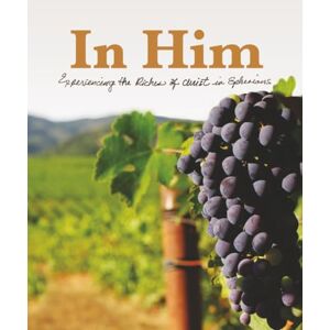 Gaines, Donna D In Him: Experiencing the Riches of Christ in Ephesians Gaines, Donna D In Him: Experiencing the Riches of Christ in Ephesians