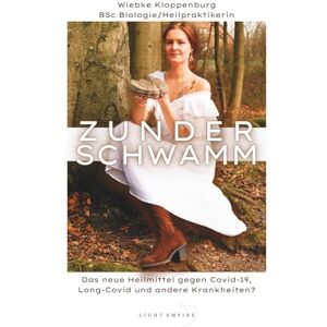 Kloppenburg, Wiebke Zunderschwamm, das neue Heilmittel gegen C0VID-19, Long-C0VID und andere Erkrankungen?: Ein Ratgeber mit Erfahrungen aus meiner Praxis Kloppenburg, Wiebke Zunderschwamm, das neue Heilmittel gegen C0VID-19, Long-C0VID und andere Erkrankungen?: Ein Ratgeber mit Erfahrungen aus meiner Praxis