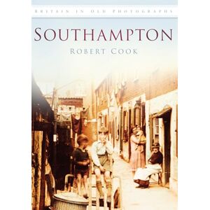 Cook, Robert Southampton: Britain in Old Photographs Cook, Robert Southampton: Britain in Old Photographs