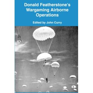 Featherstone, Donald Donald Featherstone’s Wargaming Airborne Operations Featherstone, Donald Donald Featherstone’s Wargaming Airborne Operations