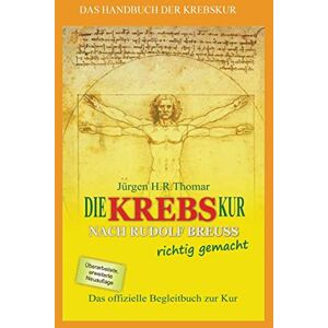 Thomar, Juergen H.R. Die KREBSkur nach Rudolf Breuss richtig gemacht: Das offizielle Begleitbuch zur Kur Thomar, Juergen H.R. Die KREBSkur nach Rudolf Breuss richtig gemacht: Das offizielle Begleitbuch zur Kur