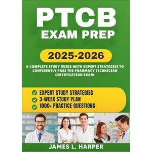 Harper, James L. PTCB EXAM PREP: A Complete Study Guide With Expert Strategies To Confidently Pass The Pharmacy Technician Certification Exam Harper, James L. PTCB EXAM PREP: A Complete Study Guide With Expert Strategies To Confidently Pass The Pharmacy Technician Certification Exam
