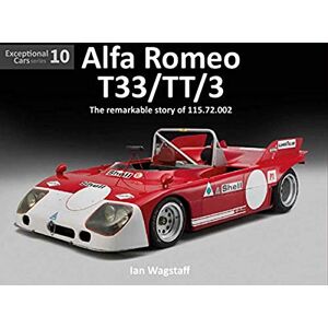 Ian Wagstaff Alfa Romeo T33/TT/3: The Remarkable History of 115.72.002 Exceptional Cars 10 Ian Wagstaff Alfa Romeo T33/TT/3: The Remarkable History of 115.72.002 Exceptional Cars 10