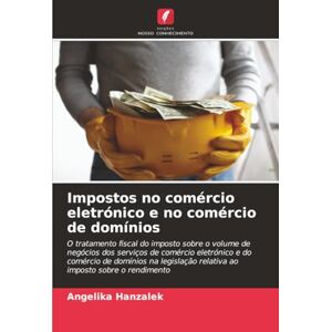 Hanzalek, Angelika Impostos no comércio eletrónico e no comércio de domínios: O tratamento fiscal do imposto sobre o volume de negócios dos serviços de comércio ... relativa ao imposto sobre o rendimento Hanzalek, Angelika Impostos no comércio eletrónico e no comércio de domínios: O tratamento fiscal do imposto sobre o volume de negócios dos serviços de comércio ... relativa ao imposto sobre o rendimento