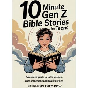 THEO ROW, STEPHENS 10 Minute Gen Z Bible Stories for Teens: A modern guide to faith, wisdom, encouragement, and real life vibes THEO ROW, STEPHENS 10 Minute Gen Z Bible Stories for Teens: A modern guide to faith, wisdom, encouragement, and real life vibes