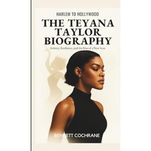 Cochrane, Bennett Harlem to Hollywood: The Teyana Taylor Biography – Artistry, Resilience, and the Rise of a New Icon Cochrane, Bennett Harlem to Hollywood: The Teyana Taylor Biography – Artistry, Resilience, and the Rise of a New Icon