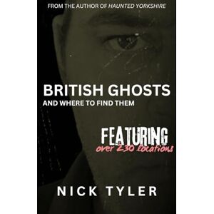 Tyler, Nick British Ghosts: And Where To Find Them Tyler, Nick British Ghosts: And Where To Find Them
