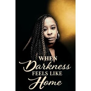 Peace, LLady When Darkness Feels Like Home Peace, LLady When Darkness Feels Like Home