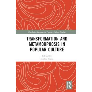 Transformation and Metamorphosis in Popular Culture (Routledge Advances in Popular Culture Studies) Transformation and Metamorphosis in Popular Culture (Routledge Advances in Popular Culture Studies)