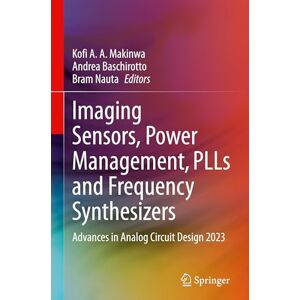 Imaging Sensors, Power Management, PLLs and Frequency Synthesizers: Advances in Analog Circuit Design 2023 Imaging Sensors, Power Management, PLLs and Frequency Synthesizers: Advances in Analog Circuit Design 2023
