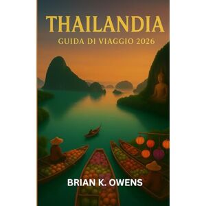 K. OWENS, BRIAN Guida turistica della Thailandia 2026 K. OWENS, BRIAN Guida turistica della Thailandia 2026