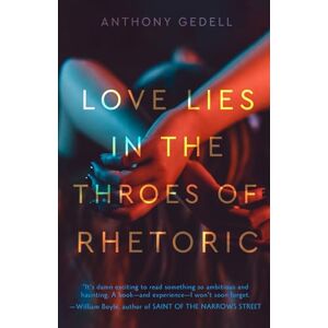 Gedell, Anthony Love Lies in the Throes of Rhetoric Gedell, Anthony Love Lies in the Throes of Rhetoric