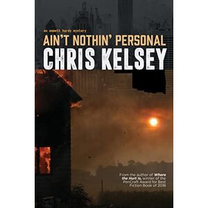 Kelsey, Chris Ain't Nothin' Personal: An Emmett Hardy Crime Novel: 3 Kelsey, Chris Ain't Nothin' Personal: An Emmett Hardy Crime Novel: 3