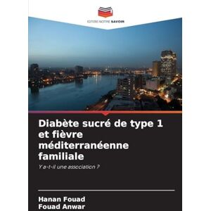 Fouad, Hanan Diabète sucré de type 1 et fièvre méditerranéenne familiale: Y a-t-il une association ? Fouad, Hanan Diabète sucré de type 1 et fièvre méditerranéenne familiale: Y a-t-il une association ?