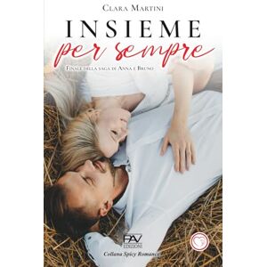 Editore, PAV INSIEME PER SEMPRE Finale della saga di Anna e Bruno (Saga Noi ci apparteniamo di Clara Martini in 5 volumi) Editore, PAV INSIEME PER SEMPRE Finale della saga di Anna e Bruno (Saga Noi ci apparteniamo di Clara Martini in 5 volumi)