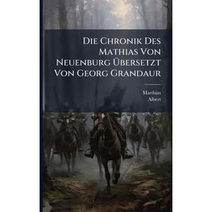 Matthias Die Chronik Des Mathias Von Neuenburg Übersetzt Von Georg Grandaur Matthias Die Chronik Des Mathias Von Neuenburg Übersetzt Von Georg Grandaur