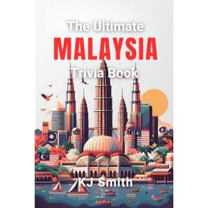 Smith, KJ The Ultimate Malaysia Trivia Book (The Ultimate Trivia Books Around the World Edition) Smith, KJ The Ultimate Malaysia Trivia Book (The Ultimate Trivia Books Around the World Edition)