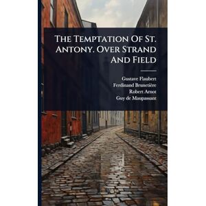 Flaubert, Gustave The Temptation Of St. Antony. Over Strand And Field Flaubert, Gustave The Temptation Of St. Antony. Over Strand And Field