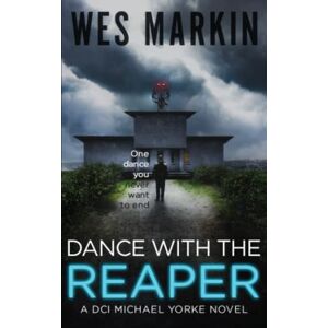 Markin, Wes Dance with the Reaper: A DCI Michael Yorke Novel (DCI Michael Yorke Crime Thriller) Markin, Wes Dance with the Reaper: A DCI Michael Yorke Novel (DCI Michael Yorke Crime Thriller)