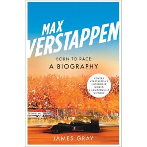 Gray, James Max Verstappen: Born to Race: A Biography Gray, James Max Verstappen: Born to Race: A Biography