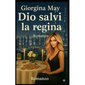 May, Giorgina Dio Salvi La Regina: una donna ,un segreto e il prezzo della libertà.Tra verità' e colpa una regina impara a respirare nel buio May, Giorgina Dio Salvi La Regina: una donna ,un segreto e il prezzo della libertà.Tra verità' e colpa una regina impara a respirare nel buio