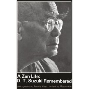A Zen Life: D. T. Suzuki Remembered: D.T. Suzuki Remembered A Zen Life: D. T. Suzuki Remembered: D.T. Suzuki Remembered