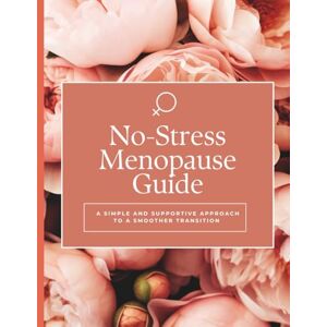 Books & More, Olcovar No-Stress Menopause Guide: A Simple and Supportive Approach to a Smoother Transition Books & More, Olcovar No-Stress Menopause Guide: A Simple and Supportive Approach to a Smoother Transition