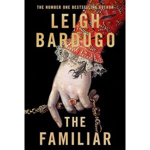 Bardugo, Leigh The Familiar: The richly imagined, spellbinding new Sunday Times bestselling novel from the author of Ninth House Bardugo, Leigh The Familiar: The richly imagined, spellbinding new Sunday Times bestselling novel from the author of Ninth House