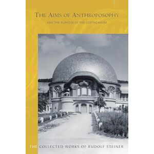 Steiner, Rudolf The Aims of Anthroposophy: and the Purpose of the Goetheanum: 84 (Collected Works of Rudolf Steiner) Steiner, Rudolf The Aims of Anthroposophy: and the Purpose of the Goetheanum: 84 (Collected Works of Rudolf Steiner)