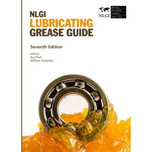 Grease Institute, National Lubricating NLGI Lubricating Grease Guide: Seventh Edition Grease Institute, National Lubricating NLGI Lubricating Grease Guide: Seventh Edition