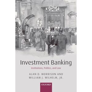 Morrison, Alan D. Investment Banking: Institutions, Politics, and Law Morrison, Alan D. Investment Banking: Institutions, Politics, and Law