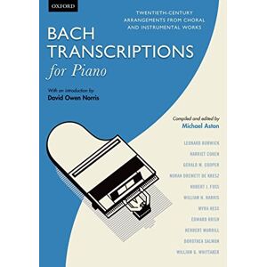 Bach Transcriptions for Piano: Twentieth-century arrangements from choral and instrumental works Bach Transcriptions for Piano: Twentieth-century arrangements from choral and instrumental works