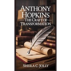 C. Jolly, Sheila Anthony Hopkins: The Craft of Transformation C. Jolly, Sheila Anthony Hopkins: The Craft of Transformation