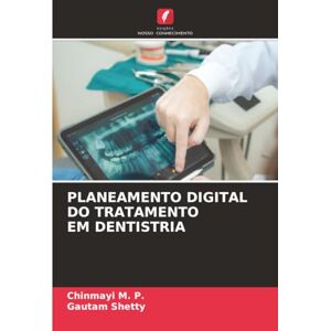M. P., Chinmayi PLANEAMENTO DIGITAL DO TRATAMENTO EM DENTISTRIA M. P., Chinmayi PLANEAMENTO DIGITAL DO TRATAMENTO EM DENTISTRIA