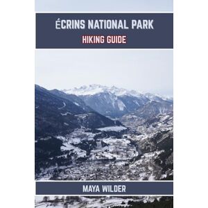 WILDER, MAYA ÉCRINS NATIONAL PARK HIKING GUIDE (The Great Outdoors Collection: Hiking the World's Trails) WILDER, MAYA ÉCRINS NATIONAL PARK HIKING GUIDE (The Great Outdoors Collection: Hiking the World's Trails)