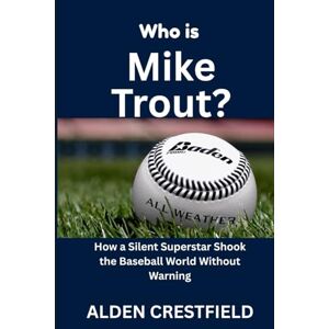 Crestfield, Alden Who Is Mike Trout?: How a Silent Superstar Shook the Baseball World Without Warning (The Hall of Baseball Greats Series) Crestfield, Alden Who Is Mike Trout?: How a Silent Superstar Shook the Baseball World Without Warning (The Hall of Baseball Greats Series)