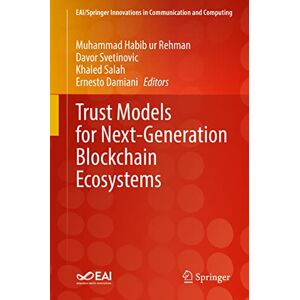 Trust Models for Next-Generation Blockchain Ecosystems (EAI/Springer Innovations in Communication and Computing) Trust Models for Next-Generation Blockchain Ecosystems (EAI/Springer Innovations in Communication and Computing)
