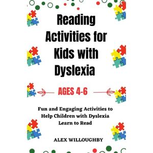Willoughby, Alex Reading Activities for Kids with Dyslexia ages 4-6: Fun and Engaging Activities to Help Children with Dyslexia Learn to Read (The Kids' Discovery Workshop Series) Willoughby, Alex Reading Activities for Kids with Dyslexia ages 4-6: Fun and Engaging Activities to Help Children with Dyslexia Learn to Read (The Kids' Discovery Workshop Series)