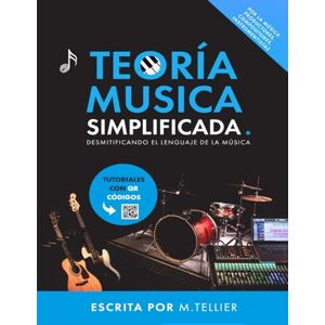 Tellier, Melvin Teoría Musical Simplificada: Desmitificando el lenguaje de la música Tellier, Melvin Teoría Musical Simplificada: Desmitificando el lenguaje de la música