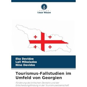 Devidze, Eka Tourismus-Fallstudien im Umfeld von Georgien: Förderung des kritischen Denkens und der Entscheidungsfindung in der Tourismuswissenschaft Devidze, Eka Tourismus-Fallstudien im Umfeld von Georgien: Förderung des kritischen Denkens und der Entscheidungsfindung in der Tourismuswissenschaft