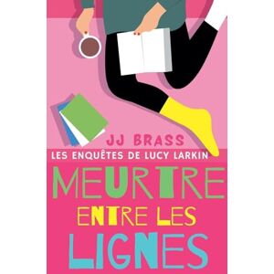 Brass, Jj Meurtre entre les lignes: 2 (Les Enquêtes de Lucy Larkin) Brass, Jj Meurtre entre les lignes: 2 (Les Enquêtes de Lucy Larkin)