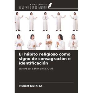 NDIKITA, Hubert El hábito religioso como signo de consagración e identificación: Lectura del Canon 669/CIC-83 NDIKITA, Hubert El hábito religioso como signo de consagración e identificación: Lectura del Canon 669/CIC-83