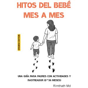 Md, Rimthath Hitos del Bebé Mes a Mes: Spanish Edition Md, Rimthath Hitos del Bebé Mes a Mes: Spanish Edition