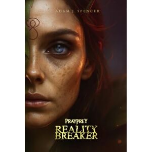 Spencer, Adam J. PRAYPREY: REALITY BREAKER Spencer, Adam J. PRAYPREY: REALITY BREAKER