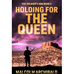 Archibald, Malcolm Holding For The Queen (The Soldier's Son) Archibald, Malcolm Holding For The Queen (The Soldier's Son)