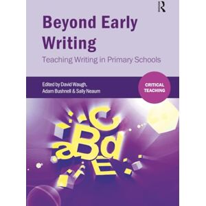 Beyond Early Writing: Teaching Writing in Primary Schools (Critical Teaching) Beyond Early Writing: Teaching Writing in Primary Schools (Critical Teaching)
